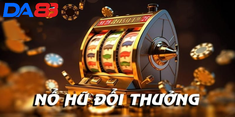 Nổ hũ tại DA88 là gì?