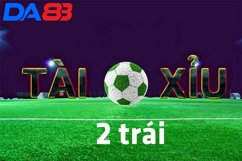 Kèo bóng tài xỉu chấp 2